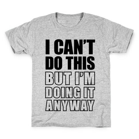 I Can't Do This (But I'm Doing It Anyway) Kids T-Shirt