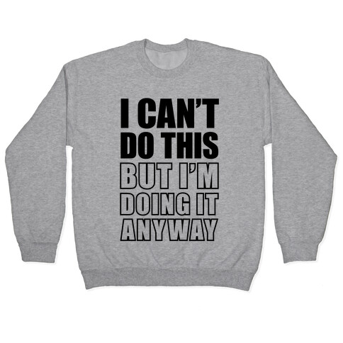 I Can't Do This (But I'm Doing It Anyway) Pullover