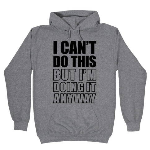 I Can't Do This (But I'm Doing It Anyway) Hooded Sweatshirt