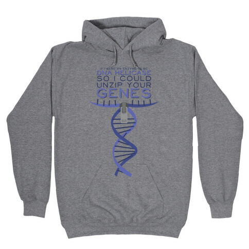 If I were an Enzyme I'd Be DNA Helicase Hooded Sweatshirt