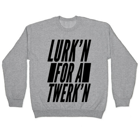 Lurk'n for a Twerk'n Pullover