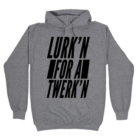 Lurk'n for a Twerk'n Hooded Sweatshirt