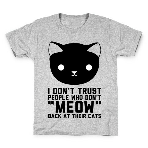 I Don't Trust People Who Don't "Meow" Back At Their Cats Kids T-Shirt