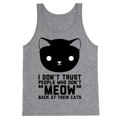 I Don't Trust People Who Don't "Meow" Back At Their Cats Tank Top