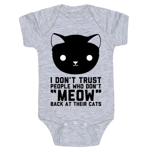 I Don't Trust People Who Don't "Meow" Back At Their Cats Baby One-Piece