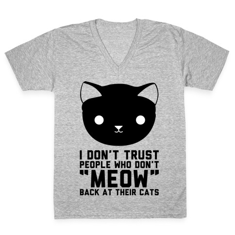 I Don't Trust People Who Don't "Meow" Back At Their Cats V-Neck Tee Shirt