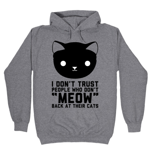 I Don't Trust People Who Don't "Meow" Back At Their Cats Hooded Sweatshirt