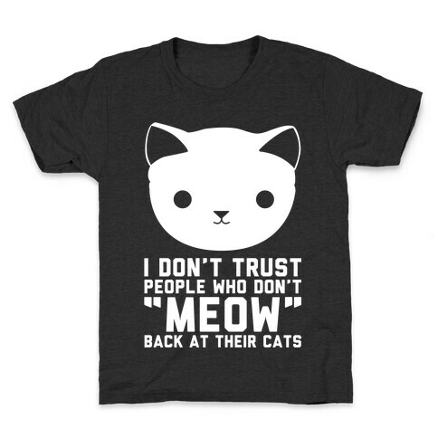I Don't Trust People Who Don't "Meow" Back At Their Cats Kids T-Shirt