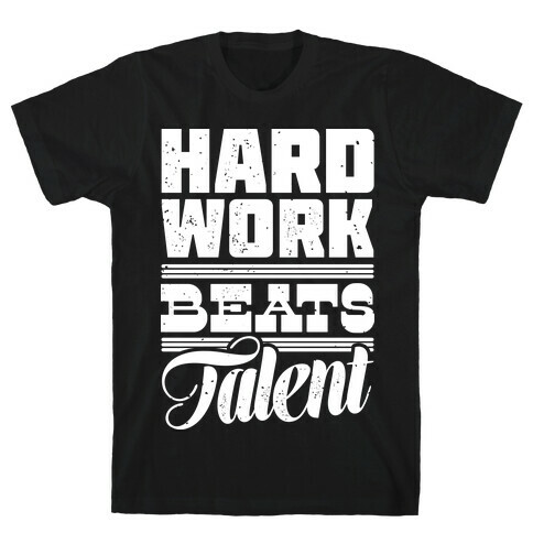 Hard Work Beats Talent T-Shirt