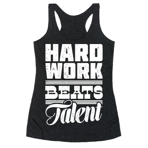 Hard Work Beats Talent Racerback Tank Top