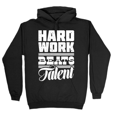 Hard Work Beats Talent Hooded Sweatshirt