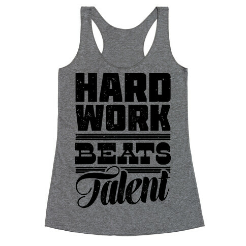 Hard Work Beats Talent Racerback Tank Top