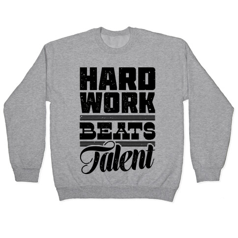 Hard Work Beats Talent Pullover