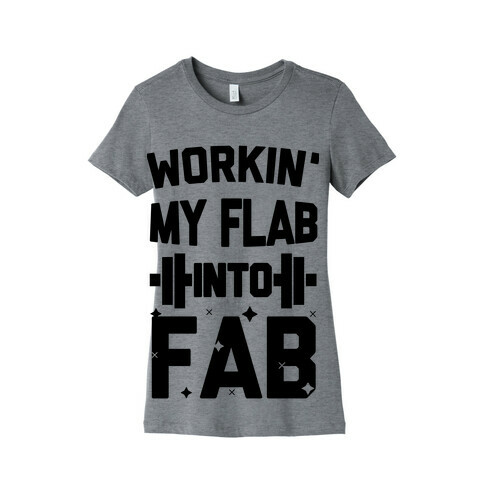 Workin' My Flab into Fab Womens T-Shirt