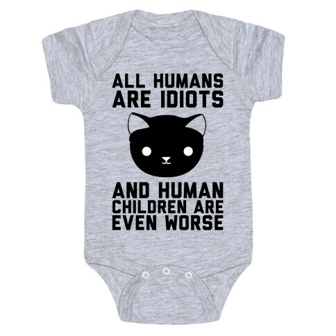 All Humans Are Idiots and Human Children Are Even Worse Baby One-Piece
