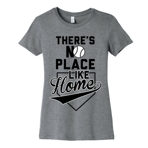 There's No Place Like Home Womens T-Shirt