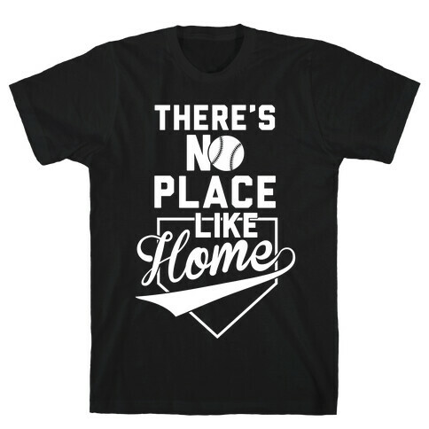 There's No Place Like Home T-Shirt