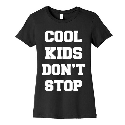 Cool Kids Don't Stop Womens T-Shirt