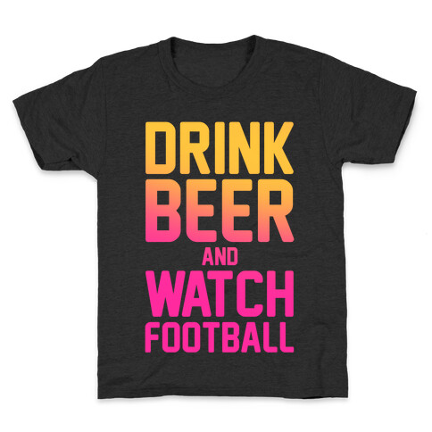 Drink Beer and Watch Football Kids T-Shirt