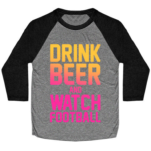 Drink Beer and Watch Football Baseball Tee