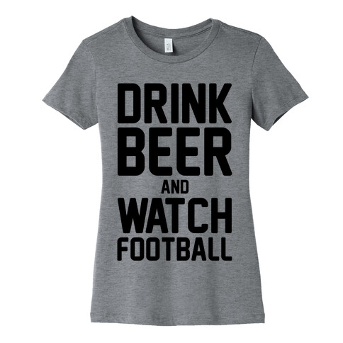 Drink Beer and Watch Football Womens T-Shirt