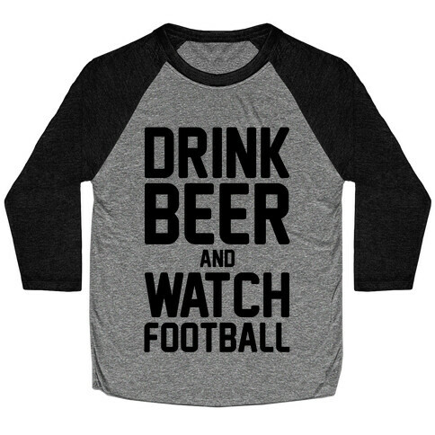 Drink Beer and Watch Football Baseball Tee