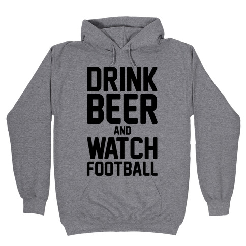 Drink Beer and Watch Football Hooded Sweatshirt