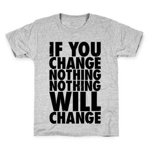 If You Change Nothing, Nothing Will Change Kids T-Shirt