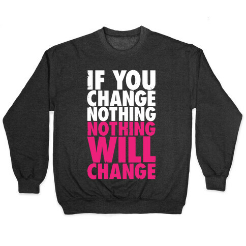 If You Change Nothing, Nothing Will Change Pullover