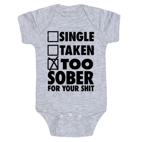 Single, Taken, Too Sober For Your Shit Baby One-Piece