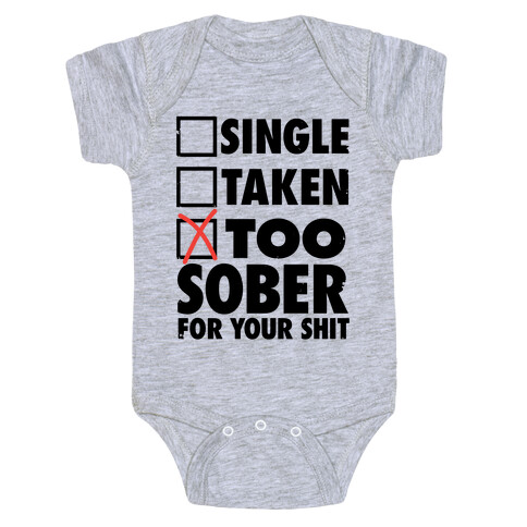 Single, Taken, Too Sober For Your Shit Baby One-Piece