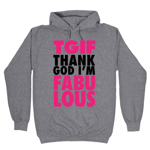 TGIF: Thank God I'm Fabulous Hooded Sweatshirt