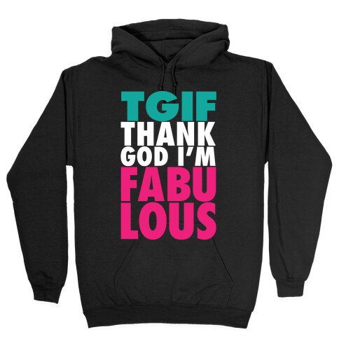 TGIF: Thank God I'm Fabulous Hooded Sweatshirt