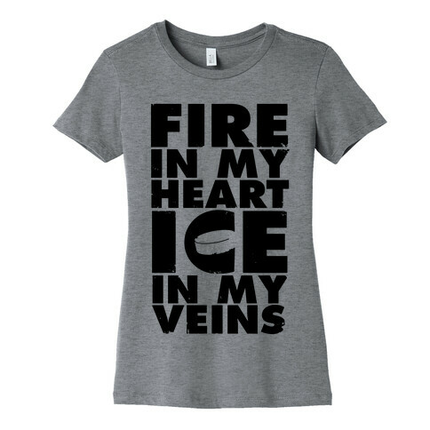 Fire In My Heart, Ice In My Veins Womens T-Shirt