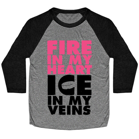 Fire In My Heart, Ice In My Veins Baseball Tee