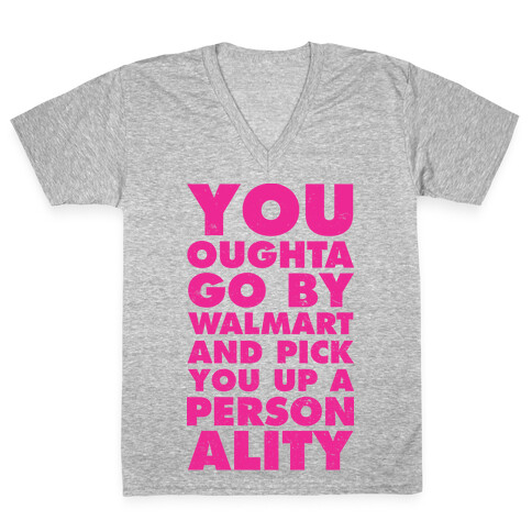 You Oughta Go By Walmart and Pick You Up a Personality V-Neck Tee Shirt