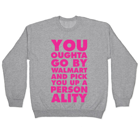 You Oughta Go By Walmart and Pick You Up a Personality Pullover