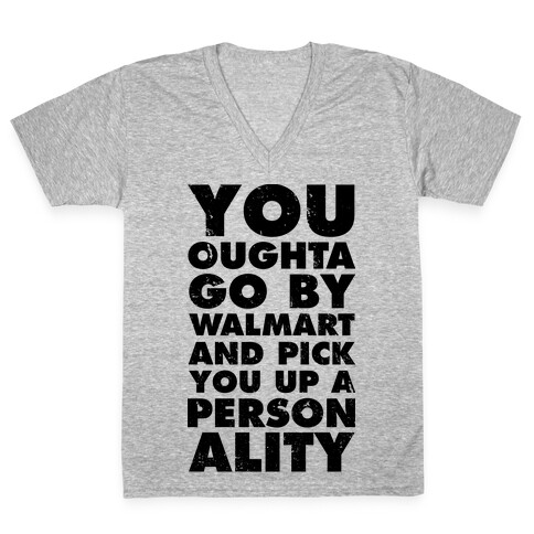 You Oughta Go By Walmart and Pick You Up a Personality V-Neck Tee Shirt