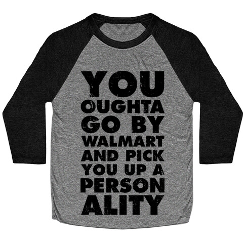 You Oughta Go By Walmart and Pick You Up a Personality Baseball Tee