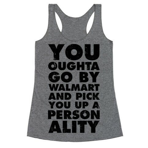 You Oughta Go By Walmart and Pick You Up a Personality Racerback Tank Top