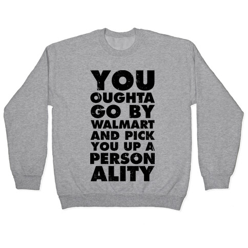 You Oughta Go By Walmart and Pick You Up a Personality Pullover