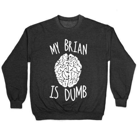 My Brian Is Dumb Pullover