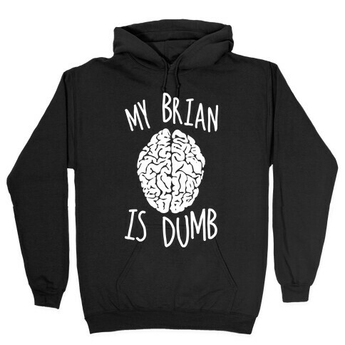 My Brian Is Dumb Hooded Sweatshirt