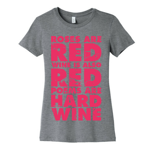 Roses Are Red Wine is Also Red Poems Are Hard Wine Womens T-Shirt
