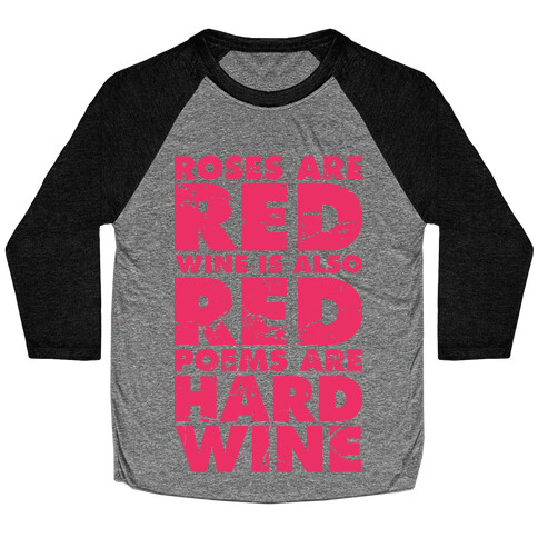Roses Are Red Wine is Also Red Poems Are Hard Wine Baseball Tee