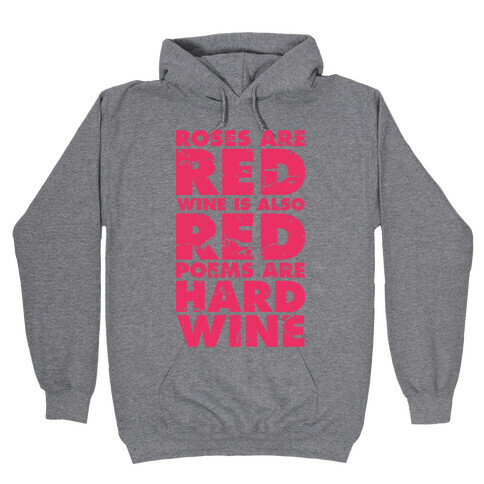 Roses Are Red Wine is Also Red Poems Are Hard Wine Hooded Sweatshirt
