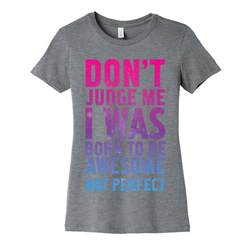 I Was Born To Be Awesome Not Perfect Womens T-Shirt