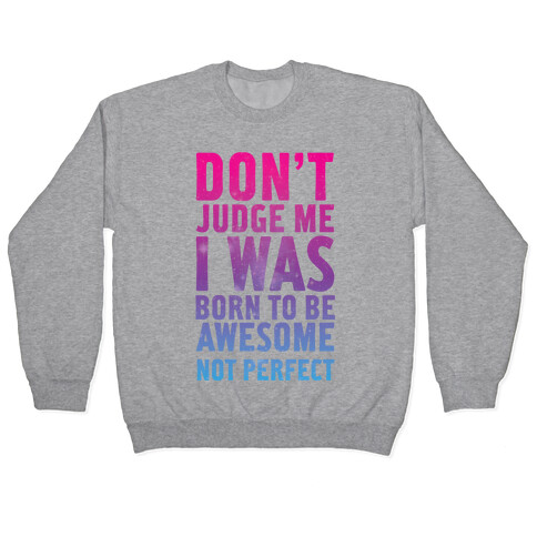 I Was Born To Be Awesome Not Perfect Pullover