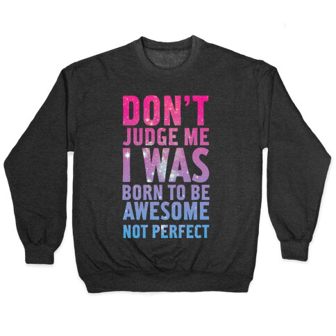 I Was Born To Be Awesome Not Perfect Pullover