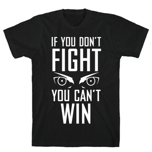 If You Don't Fight T-Shirt